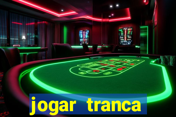 jogar tranca valendo dinheiro